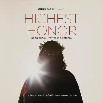 Highest Honor by Abba Padre