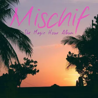 The Magic Hour Album by Mischif