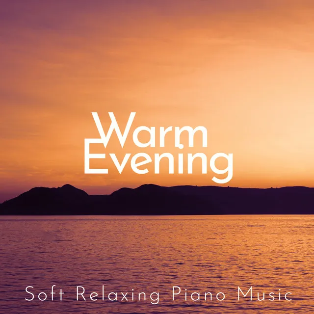 Warm Evening: Soft Relaxing Piano Music