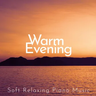 Warm Evening: Soft Relaxing Piano Music by Jazz Piano Sounds Paradise