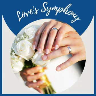 Love's Symphony: Emotional and Romantic Piano Music for Your Wedding Day by Wedding Songs