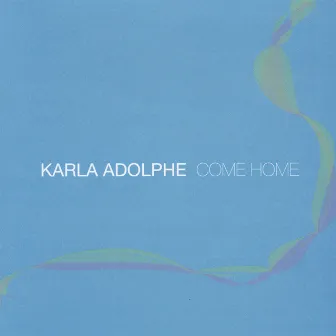 Come Home by Karla Adolphe