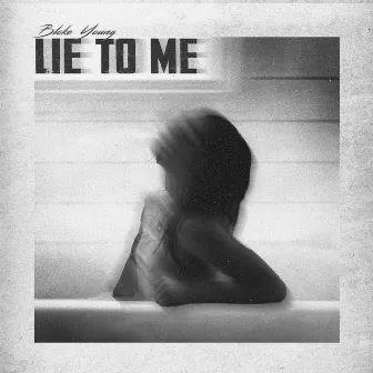 Lie To Me by Bloke Young