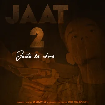 Jaat 2 Jaata Ke Chore by Addy B