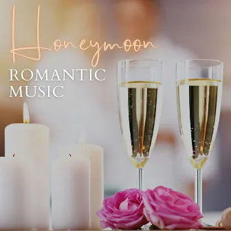 Honeymoon Romantic Music: Songs to Make Love to Your Wife by Unknown Artist