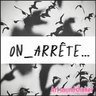 On_Arrête by ARTSOUNDSHAKER