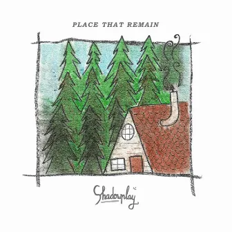 Place That Remain by Shadowplay