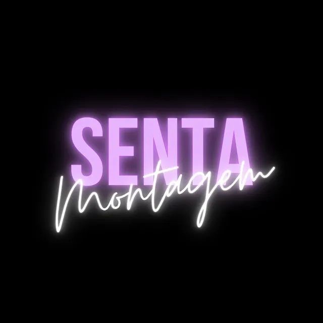 Montagem - Senta