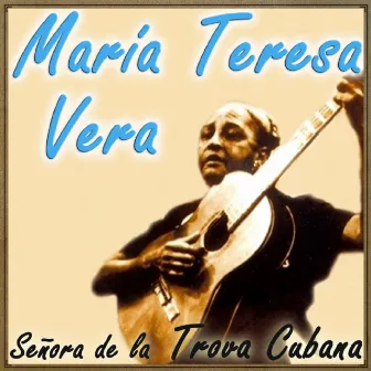 Señora de la Trova Cubana by Maria Teresa Vera