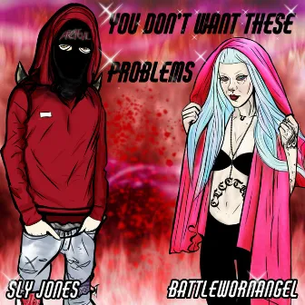 You Don't Want These Problems by Sly Jones