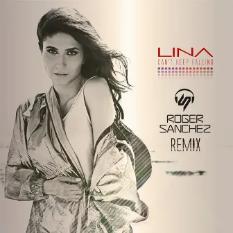 Can't Keep Falling (Roger Sanchez Remix) by LINA