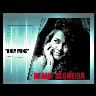 Only Mine by Deane Sequeira