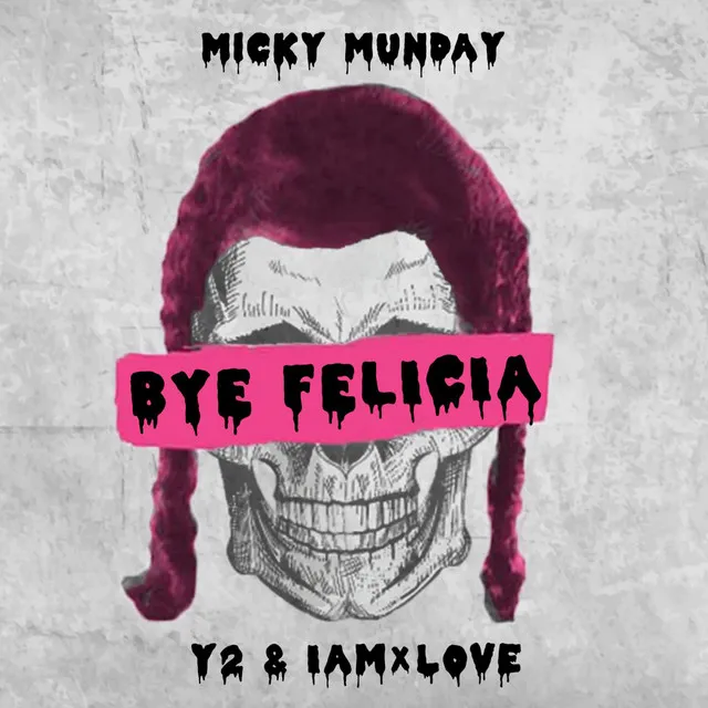 Bye Felicia (feat. Y2 & IAMxLOVE)