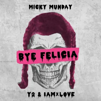 Bye Felicia (feat. Y2 & IAMxLOVE) by Micky Munday