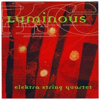 Luminous - Works for String Quartet by Romano Crivici by Elektra String Quartet