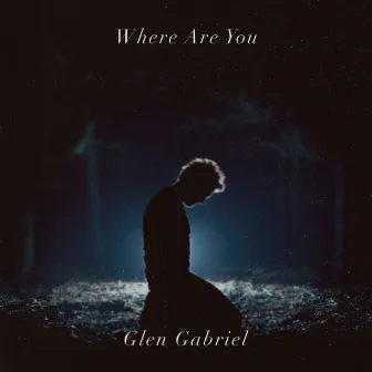 Where Are You by Glen Gabriel