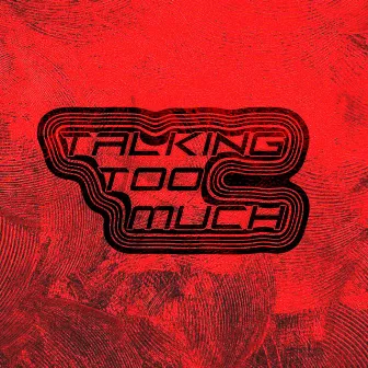 Talking Too Much by Sad Paco