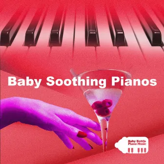 Baby Soothing Pianos by Baby Bottle Piano Music