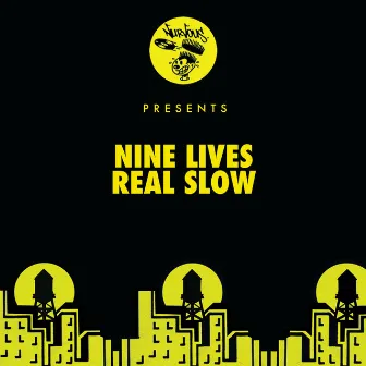 Real Slow by Nine Lives