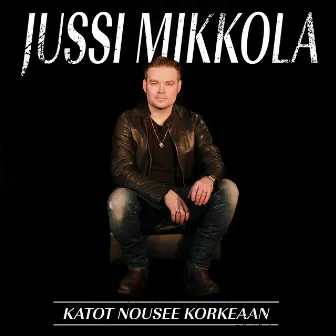 Katot nousee korkeaan by Jussi Mikkola