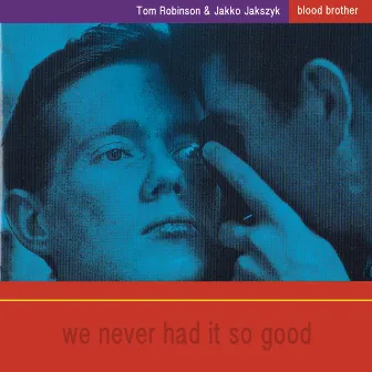 Blood Brother: We Never Had It So Good by Tom Robinson