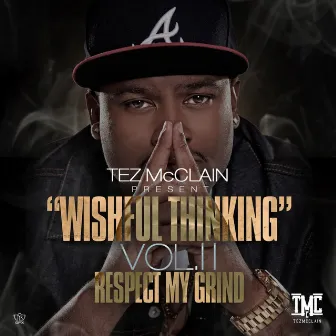 Wishful Thinking, Vol. II - Respect My Grind by Tez McClain