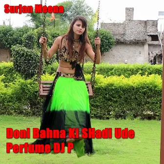 Doni Bahna Ki SHadi Ude Perfume DJ P by Surjan Meena