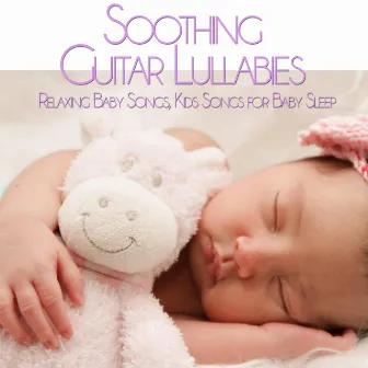 Soothing Guitar Lullabies: Relaxing Baby Songs, Kids Songs for Baby Sleep by Baby Sleep Lullaby Experts