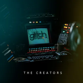 The Creators by Glitch Project