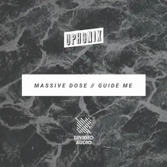 Massive Dose / Guide Me by Uphonix