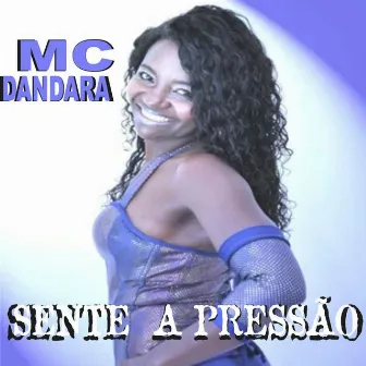 Sente a Pressão by MC Dandara