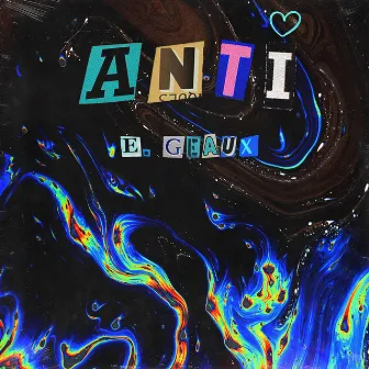 ANTI by E. Geaux