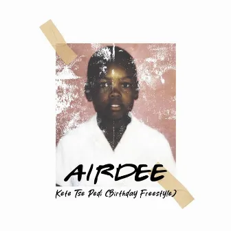 Kete Tse Pedi (Birthday Freestyle) by AirDee