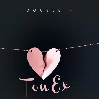 Ton ex by Double R