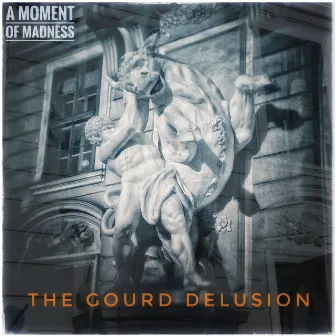 A Moment Of Madness by The Gourd Delusion