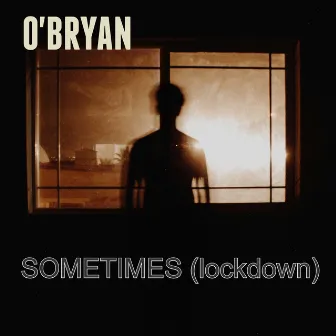 Sometimes (Lockdown) by O'Bryan