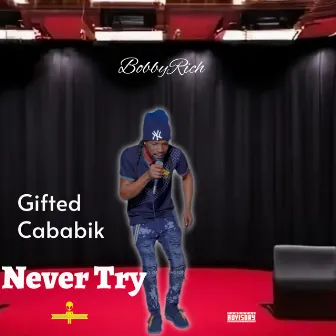 Never Try by Gifted Cababik