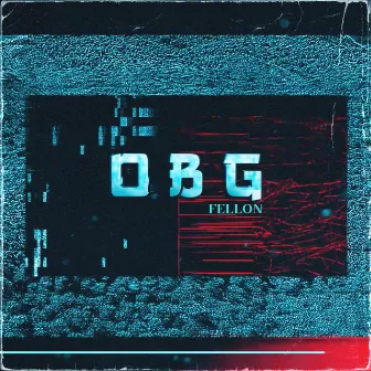 O B G by FELLON