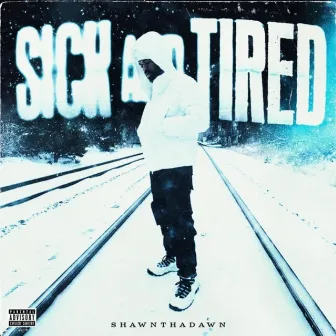 Sick & Tired by Shawn Tha Dawn