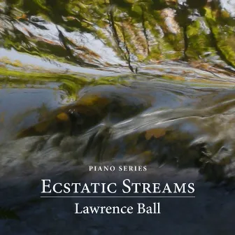 Ecstatic Streams by Lawrence Ball