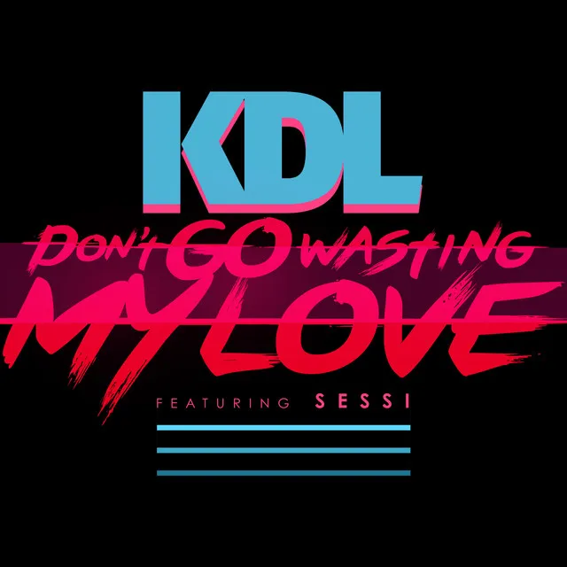 Don't Go Wasting My Love (feat. Sessi)