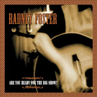 Are You Ready For the Big Show? (Live) by Radney Foster