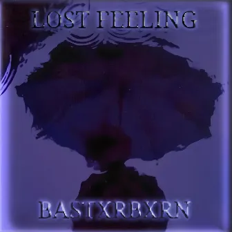 LOST FEELING by BASTXRBXRN