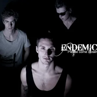 Please come closer by Endemic