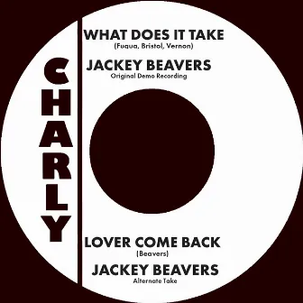 What Does It Take / Lover Come Back by Jackey Beavers