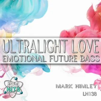 Ultralight Love: Emotional Future Bass by Mark Himley