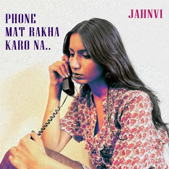 Phone Mat Rakha Karo Na (Live at The Tiny Room Studio, Delhi, 2024) by JAHNVI