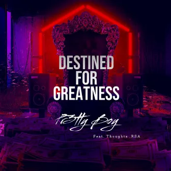 Destined For Greatness by Pr3tty Boy