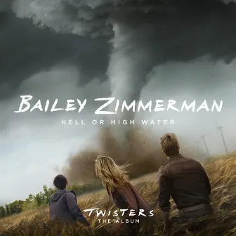 Hell or High Water (From Twisters: The Album) by Bailey Zimmerman