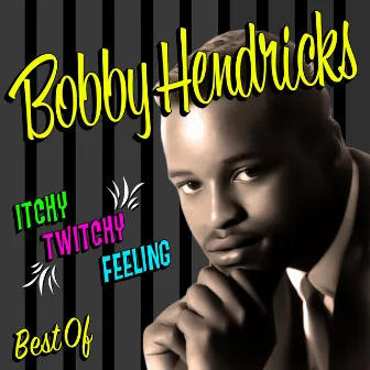 Itchy Twitchy Feeling - The Best Of by Bobby Hendricks